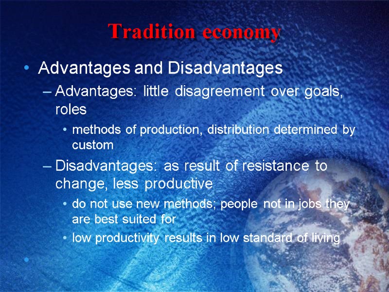 Tradition economy Advantages and Disadvantages Advantages: little disagreement over goals, roles methods of production,